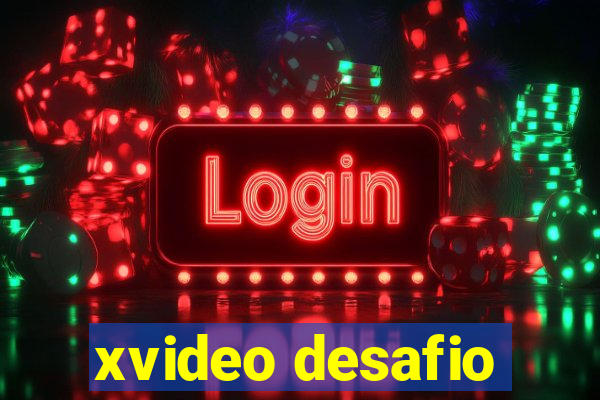 xvideo desafio